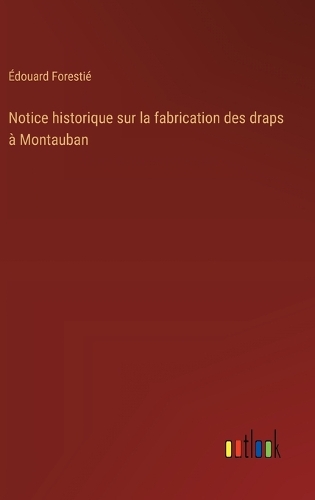 Notice historique sur la fabrication des draps à Montauban
