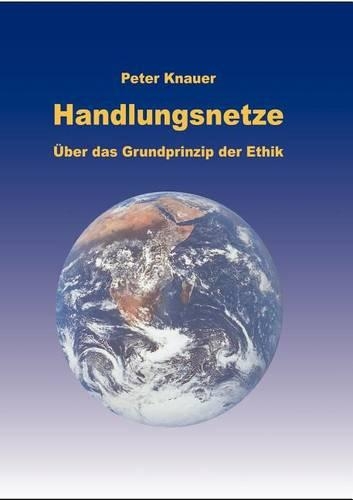Handlungsnetze: Über das Grundprinzip der Ethik(German)