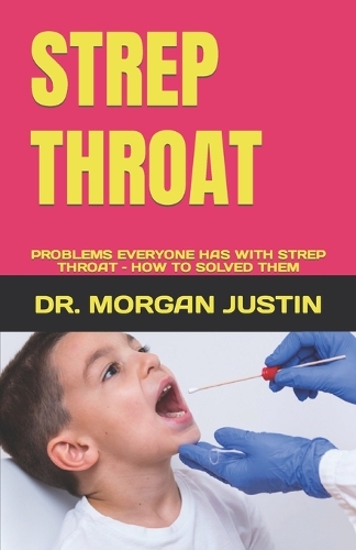 Strep Throat: Problems Everyone Has with Strep Throat - How to Solved Them