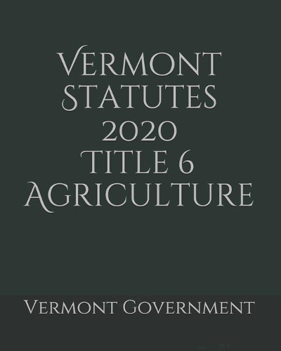 Vermont Statutes 2020 Title 6 Agriculture