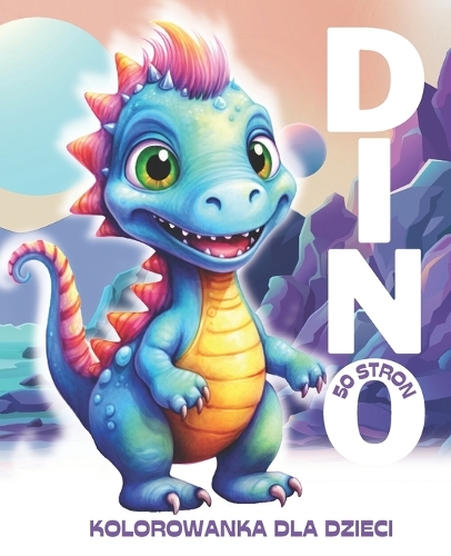 Dino: Kolorowanka dla Dzieci i Doroslych: 50 Stron Prostych, Uroczych i Radosnych Dinozaurów do kolorowania dla calej rodziny