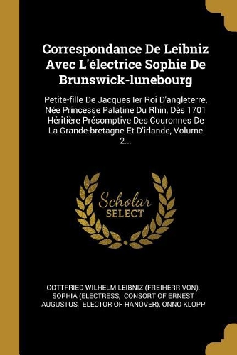Correspondance De Leibniz Avec L'électrice Sophie De Brunswick-lunebourg