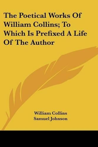 The Poetical Works Of William Collins; To Which Is Prefixed A Life Of The Author