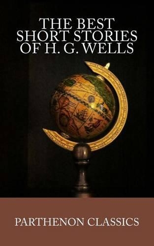 The Best Short Stories of H.G. Wells: (Parthenon Classics)