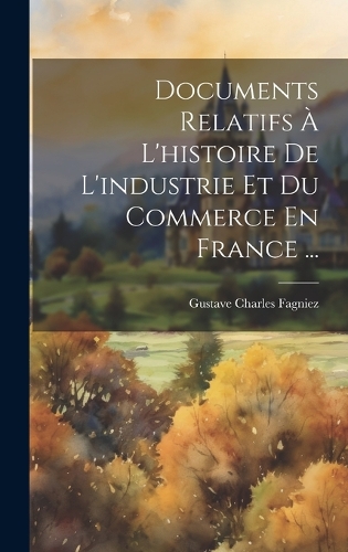 Documents Relatifs À L'histoire De L'industrie Et Du Commerce En France ...