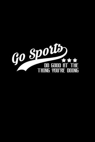 Go Sports. Do good at the thing you're doing