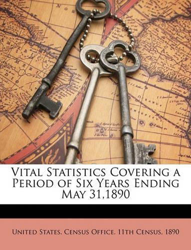 Vital Statistics Covering a Period of Six Years Ending May 31,1890: (English)