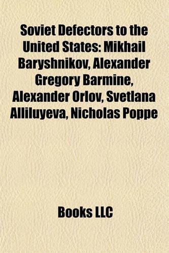 Soviet Defectors to the United States: Soviet Intelligence Personnel Who Defected to the United States, Ignace Poretsky, Anatoliy Golitsyn(English)