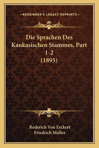 Die Sprachen Des Kaukasischen Stammes, Part 1-2 (1895): (German)