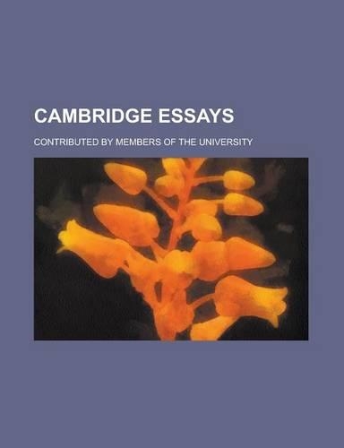 Cambridge Essays; Contributed by Members of the University