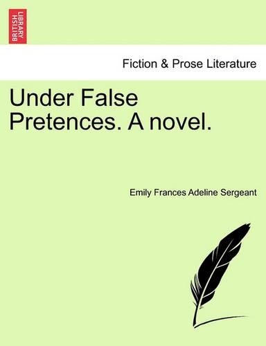Under False Pretences. a Novel.