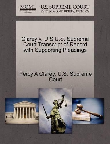 Clarey V. U S U.S. Supreme Court Transcript of Record with Supporting Pleadings