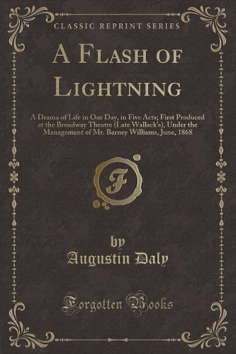 A Flash of Lightning: A Drama of Life in Our Day, in Five Acts; First Produced at the Broadway Theatre (Late Wallack's), Under the Management of Mr. Barney Williams, June(English)