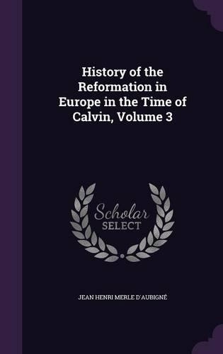 History of the Reformation in Europe in the Time of Calvin, Volume 3: (English)