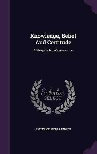 Knowledge, Belief And Certitude