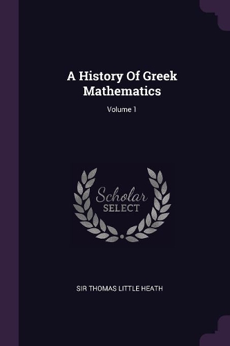 A History Of Greek Mathematics; Volume 1