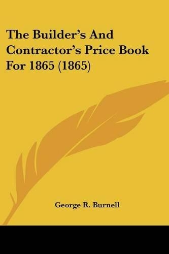 The Builder's And Contractor's Price Book For 1865 (1865)