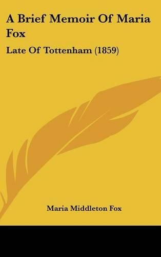 A Brief Memoir Of Maria Fox: Late Of Tottenham (1859)
