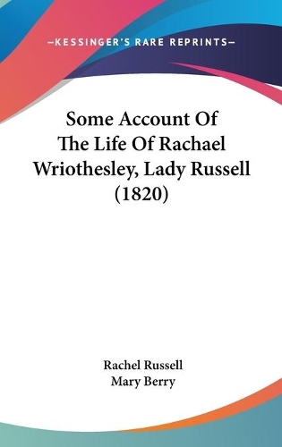 Some Account Of The Life Of Rachael Wriothesley, Lady Russell (1820)