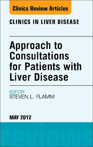 Approach to Consultations for Patients with Liver Disease, an Issue of Clinics in Liver Disease