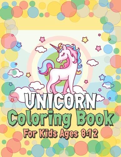 Unicorn Coloring Book for Kids Ages 8-12: Surprise Gifts for your Kids