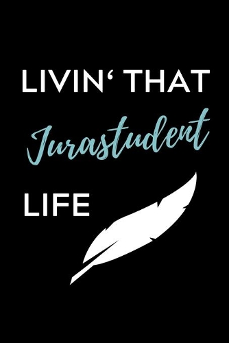 Livin' That Jurastudent Life: A5 Geschenkbuch LINIERT zum Jura Studium - Notizbuch für Rechts-studenten Anwälte Jurist - witziger Spruch zum Abitur - Studienbeginn - Erstes Semes
