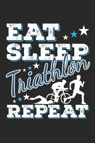 Eat Sleep Triathlon Repeat: Funny Cool Triathlon Journal - Notebook - Workbook - Diary - Planner - 6x9 - 120 Quad Paper Pages - Cute Gift For Triathlon Athletes, Participants, 