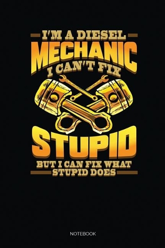 I'm A Diesel Mechanic I Can't Fix Stupid But I Can Fix What Stupid Does