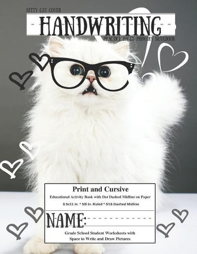 Kitty Cat Cover Handwriting Practice Pages Primary Notebook: Print & Cursive Educational Activity Book with Dot Dashed Midline on Paper Grade School Student Worksheets with Space to Write & Draw