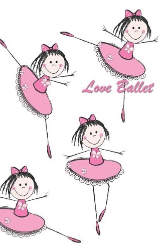 Love Ballet: 126 Page Softcover, Has Blank Pages with a Ballet Border, College Rule Composition (6