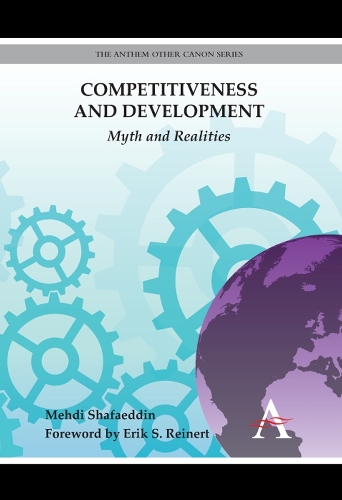 Competitiveness and Development: Myth and Realities(Anthem Other Canon Economics)