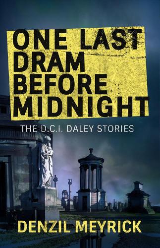 One Last Dram Before Midnight: Collected DCI Daley Short Stories: (DCI Daley Thrillers)