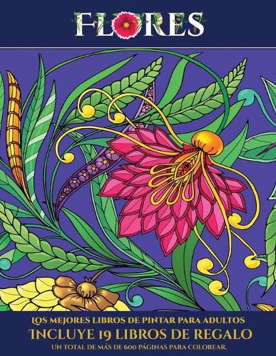 Los mejores libros de pintar para adultos (Flores): Este libro contiene 30 láminas para colorear que se pueden usar para pintarlas, enmarcarlas y / o meditar con ellas. Puede fotocopiarse, imprimirse (5 Los Mejores Libros de Pintar Para Adultos)
