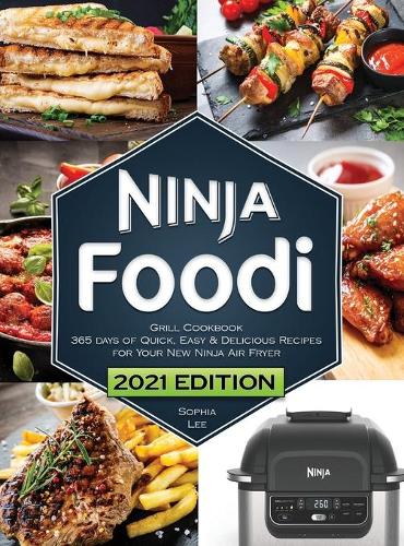 Ninja Foodi Grill Cookbook: Quick, Easy and Delicious Recipes for Your New Ninja Air Fryer and Indoor Grill The Ultimate Cookbook for Beginners