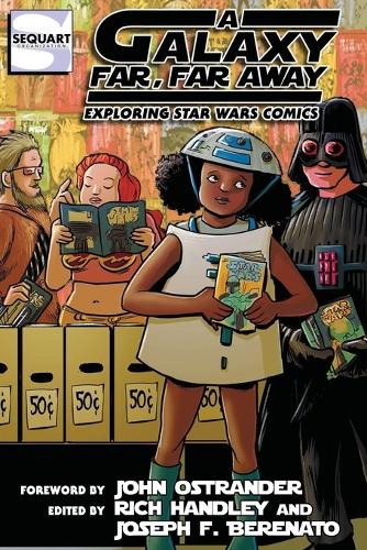 A Galaxy Far, Far Away: Exploring Star Wars Comics(Sequart Star Wars Books)