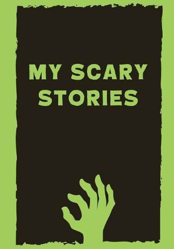 My Scary Stories: Write Your Own Spooky Halloween Stories, 100 Lined Pages, Zombie Green(Campfire Tales)