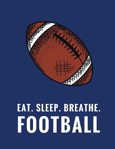 Eat. Sleep. Breathe. Football