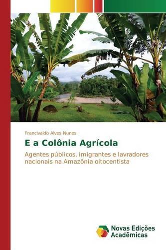 E a Colônia Agrícola