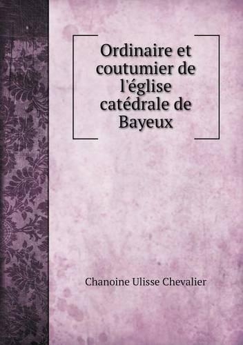 Ordinaire et coutumier de l'église catédrale de Bayeux