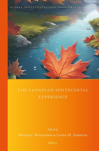 The Canadian Pentecostal Experience: (51 Global Pentecostal and Charismatic Studies)