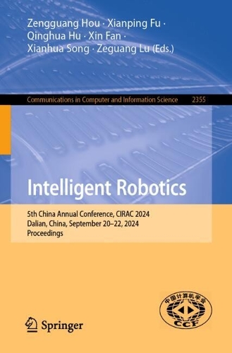 Intelligent Robotics: 5th China Annual Conference, CIRAC 2024, Dalian, China, September 20–22, 2024, Proceedings(2355 Communications in Computer and Information Science)