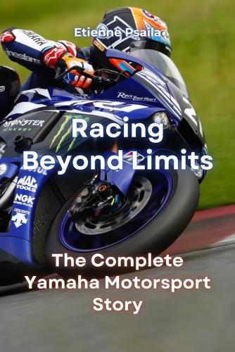 Racing Beyond Limits: The Complete Yamaha Motorsport Story