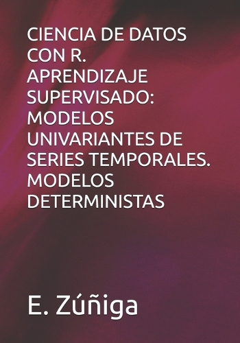 Ciencia de Datos Con R. Aprendizaje Supervisado: Modelos Univariantes de Series Temporales. Modelos Deterministas