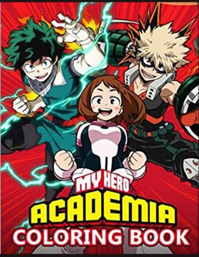 My Hero Academia Coloring Book: A Flawless Coloring Book For Kids And Adults With Flawless Illustrations Of My Hero Academia To Unleash Artistic Potential And Have Fun