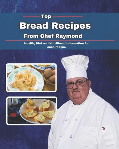 Top Bread Recipes from Chef Raymond: Health, Diet and Nutritional Information for each recipe.