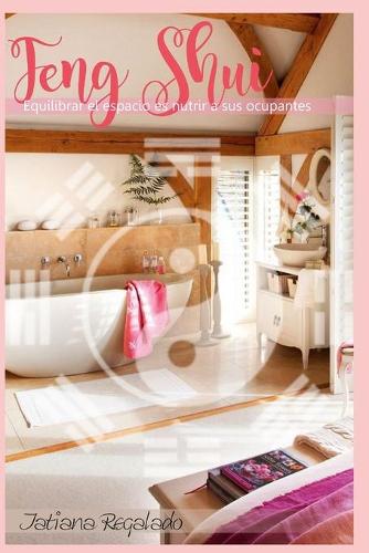 Feng Shui: Equilibrar el espacio es Nutrir a sus ocupantes(Los Pasos de una Vidente)