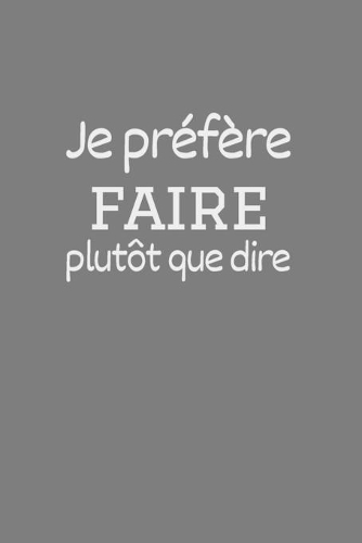 Je préfère faire plutôt que dire