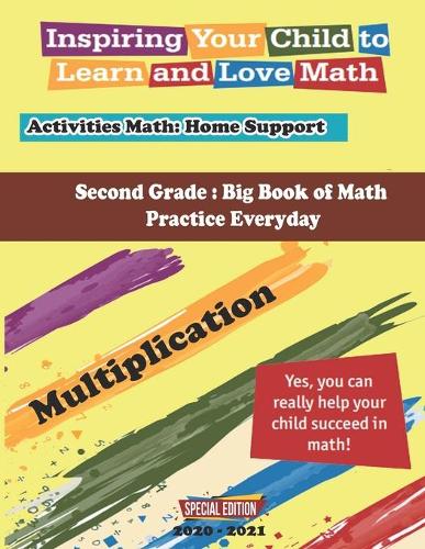 Second Grade: Big Book of Math Practice Everyday: Multiplication; Activities Math: Home Support, Inspiring Your Child to Learn and Love Math: Home Support, Inspir