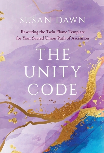 The Unity Code: Rewriting the Twin Flame Template for Your Sacred Union Path of Ascension