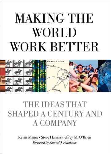 Making the World Work Better: The Ideas That Shaped a Century and a Company(IBM Press)